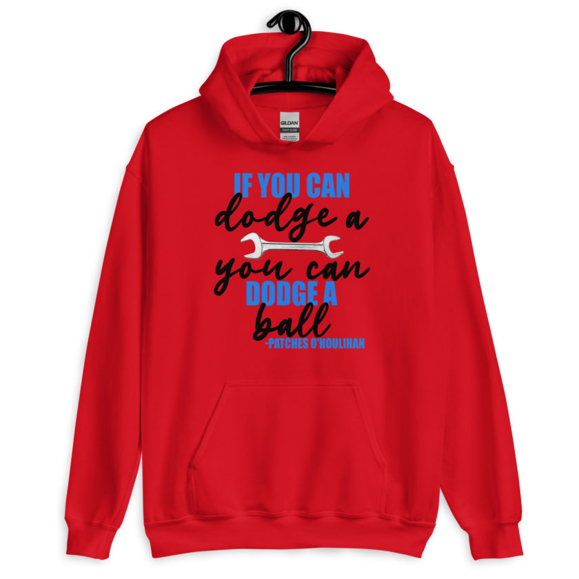If you can dodge a wrench, you can dodge a ball! -Patches O'houlihan, Dodgeball Unisex Hoodie - Image 2