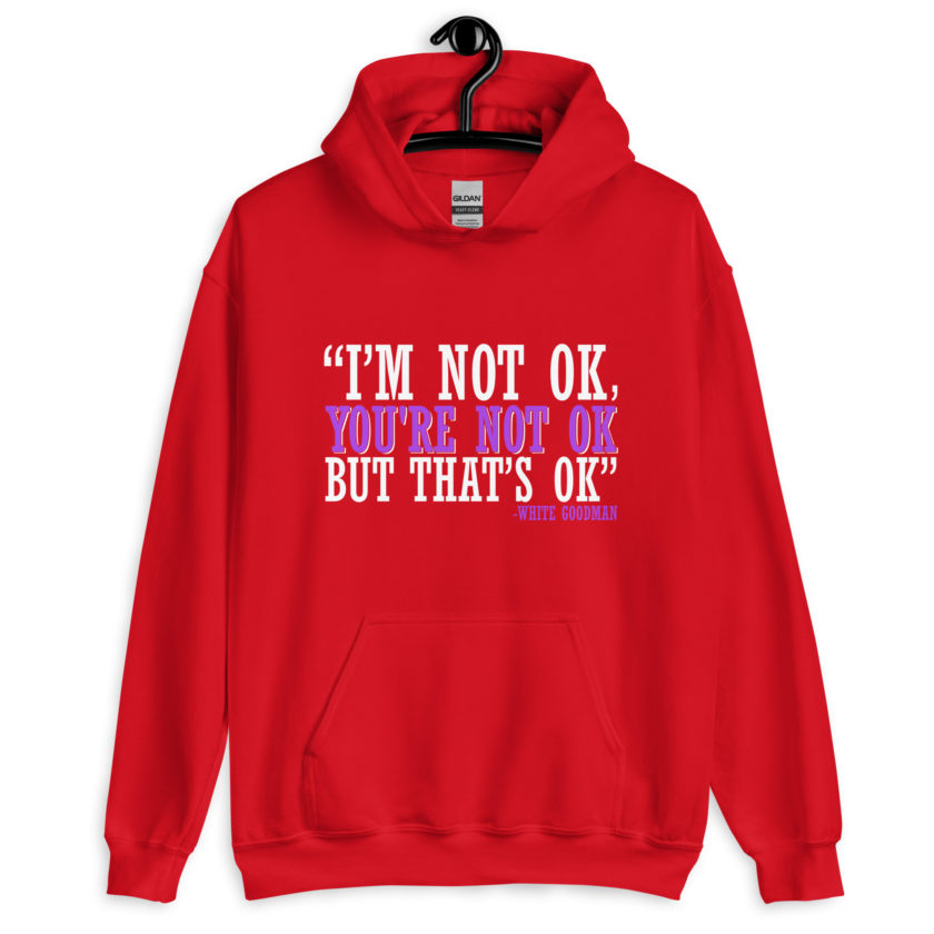 I'm not ok, you're not ok but that's ok. -White Goodman, Dodgeball Unisex Hoodie - Image 4