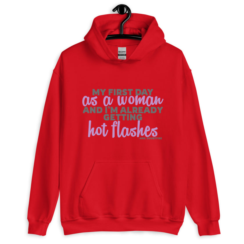 My first day as a woman and I'm already getting hot flashes! - Mrs. Doubtfire Unisex Hoodie - Image 5