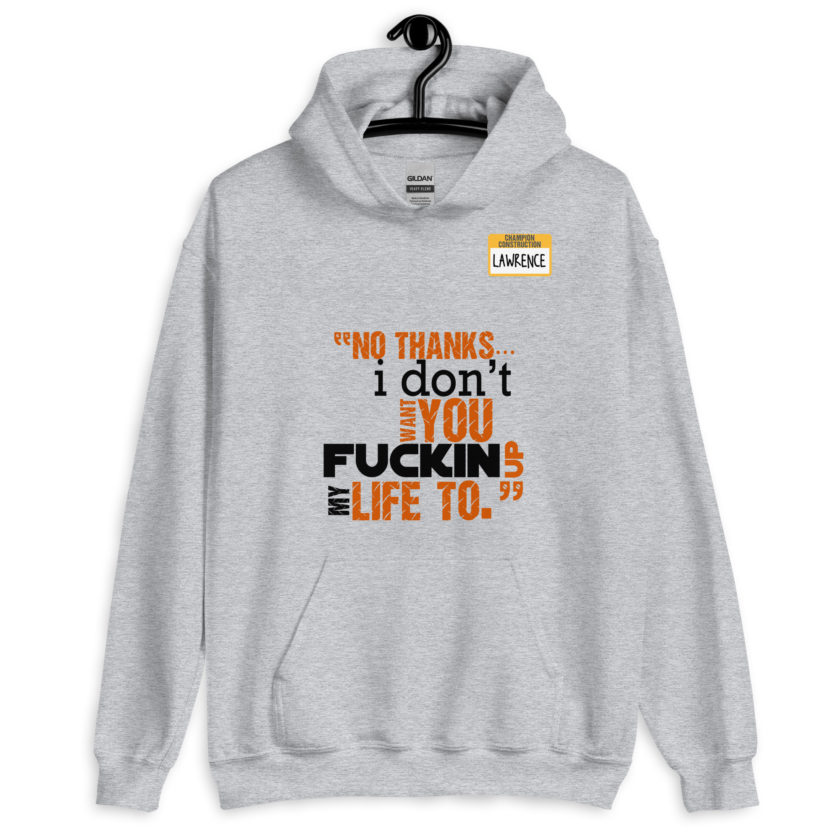 No thanks...I don't want you fucking up my life to. -Lawrence, Office Space Unisex Hoodie - Image 5