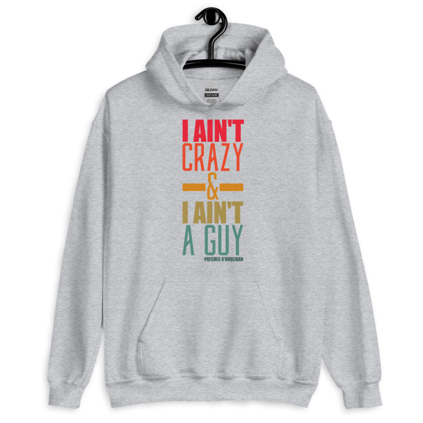 I ain't crazy and I ain't a guy. -Patches O'houlihan, Dodgeball Unisex Hoodie - Image 7