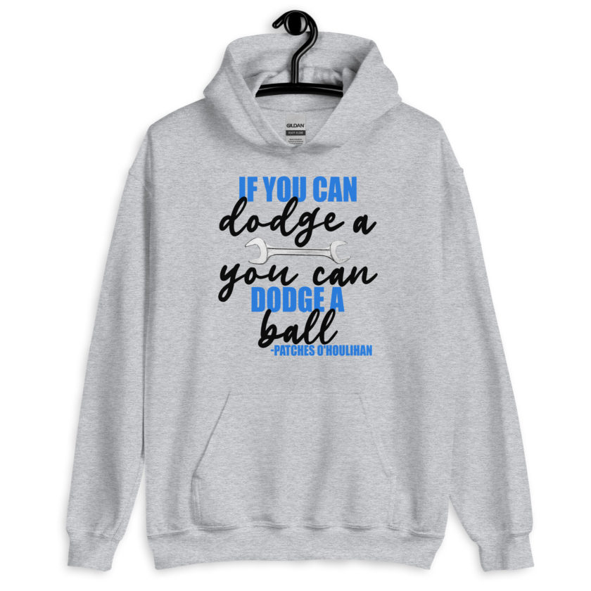 If you can dodge a wrench, you can dodge a ball! -Patches O'houlihan, Dodgeball Unisex Hoodie - Image 5