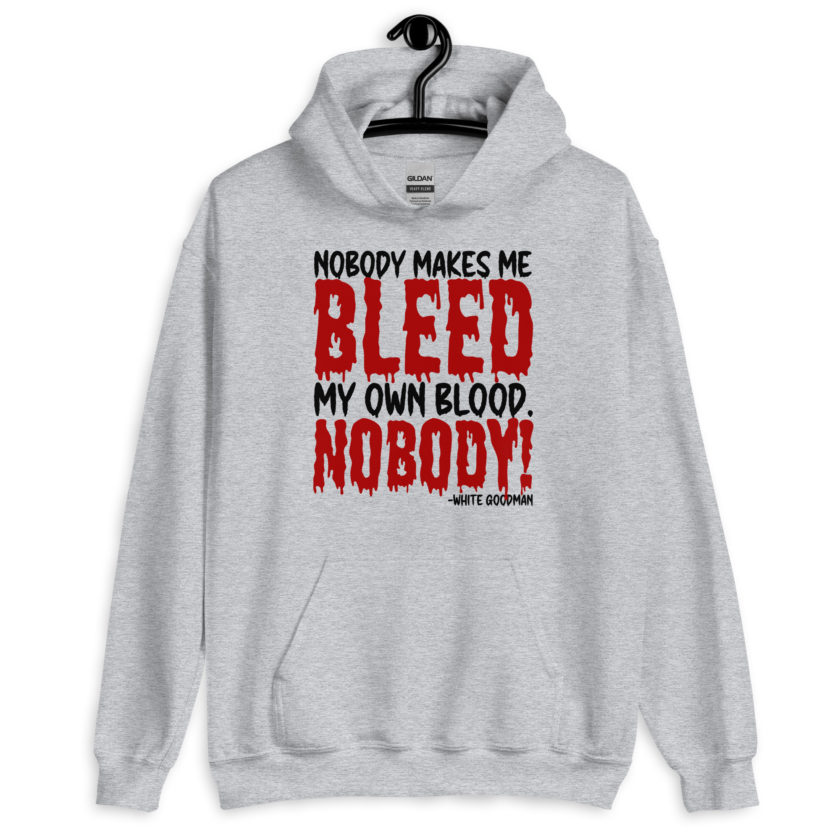 Nobody makes me bleed my own blood. NOBODY! -White Goodman, Dodgeball Unisex Hoodie - Image 4