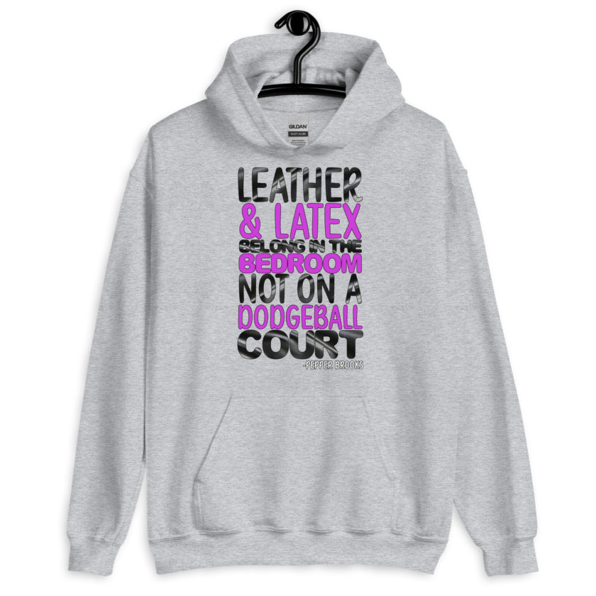 Leather and latex belong in the bedroom not on a dodgeball court. -Pepper Brooks, Dodgeball Unisex Hoodie - Image 5