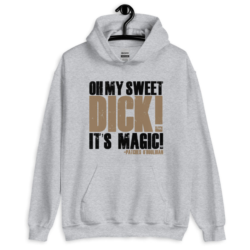 Oh my sweet dick! It's magic! -Patches O'houlihan, Dodgeball Unisex Hoodie