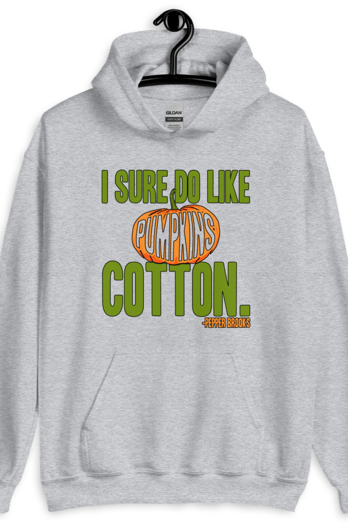 I sure do like pumpkins, Cotton. -Pepper Brooks, Dodgeball Unisex Hoodie