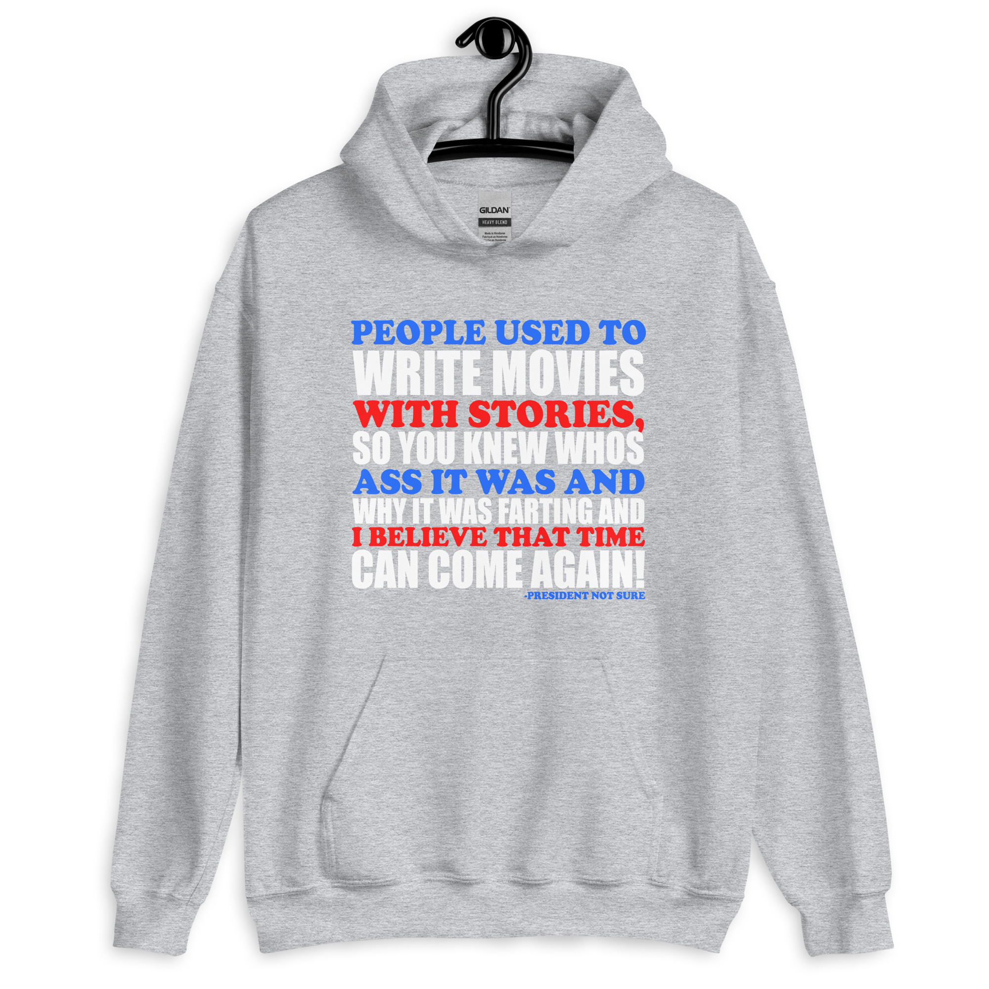 People used to write movies WITH stories, so you knew whos ass it was and why it was farting and I believe that time can come again! -President Not Sure, Idiocracy Unisex Hoodie - Image 8