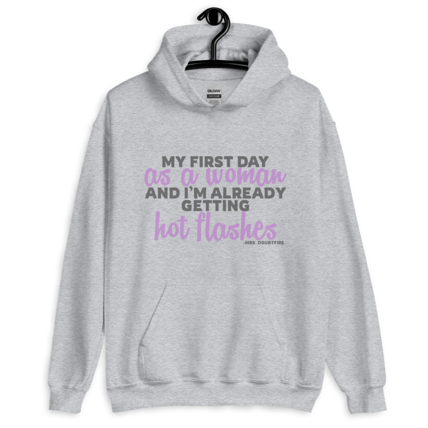 My first day as a woman and I'm already getting hot flashes! - Mrs. Doubtfire Unisex Hoodie - Image 7