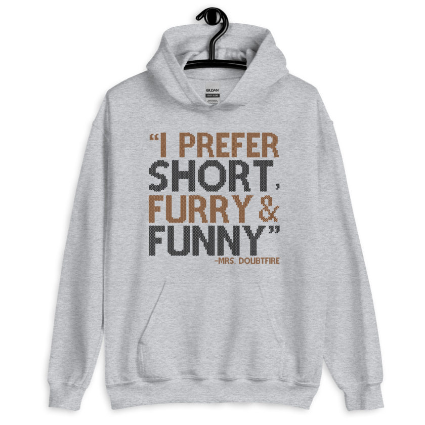 I prefer short furry and funny... -Mrs. Doubtfire Unisex Hoodie - Image 5