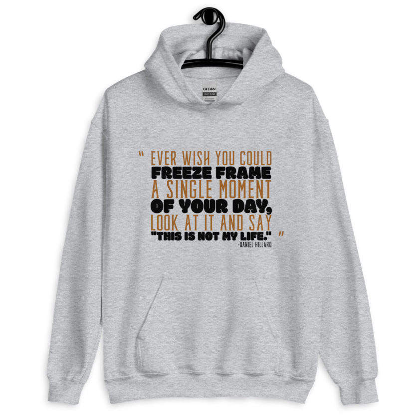 Ever wish you could freeze frame a single moment of your day, look at it and say "This is not my life." -Daniel Hillard, Mrs. Doubtfire Unisex Hoodie - Image 2