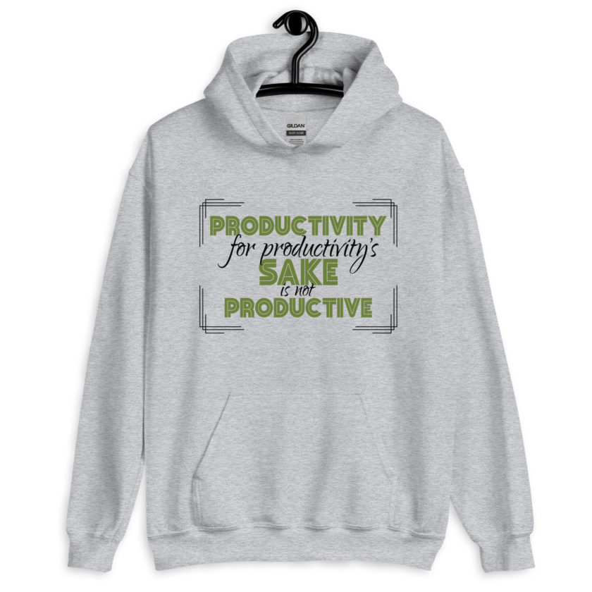 Productivity for productivity's sake is not productive. Unisex Hoodie - Image 4