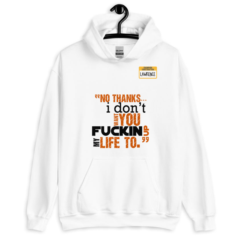 No thanks...I don't want you fucking up my life to. -Lawrence, Office Space Unisex Hoodie - Image 7