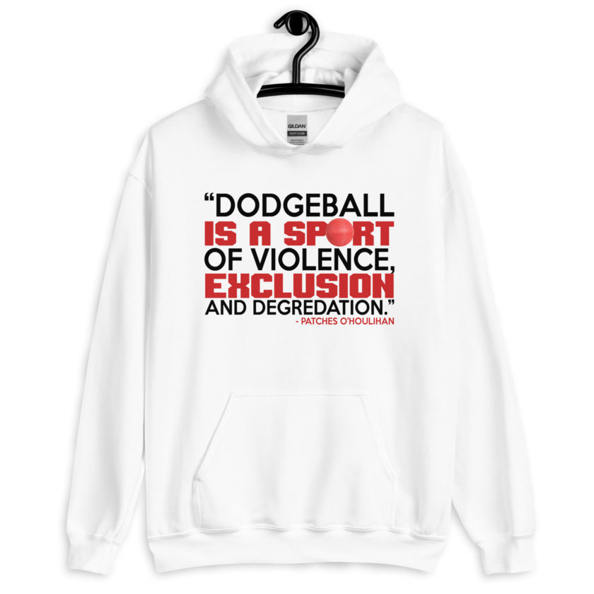 Dodgeball is a sport of violence, exclusion and degredation. -Patches O'houlihan, Dodgeball Unisex Hoodie - Image 8