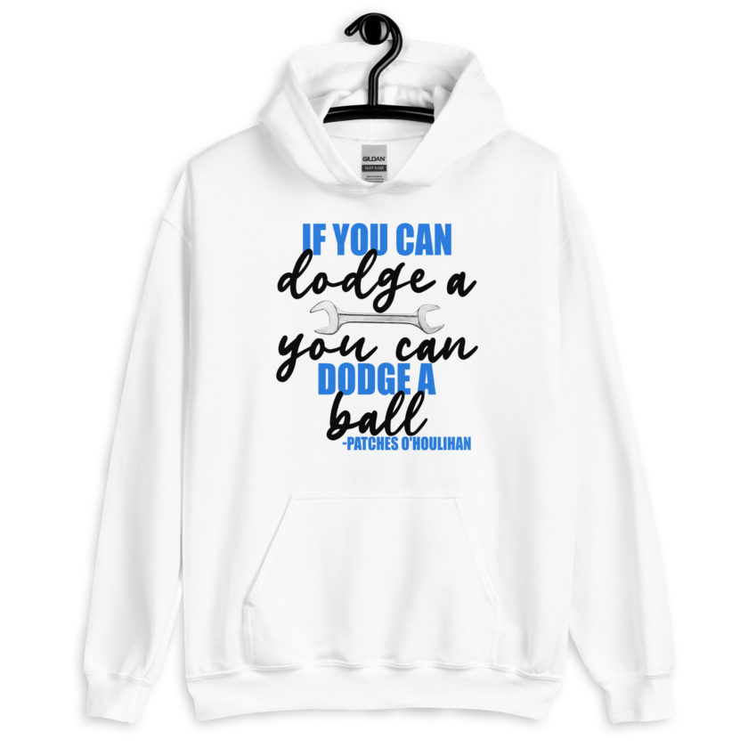 If you can dodge a wrench, you can dodge a ball! -Patches O'houlihan, Dodgeball Unisex Hoodie - Image 7