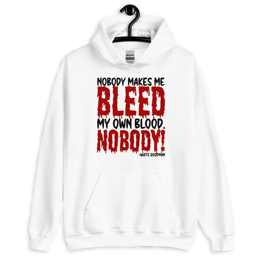 Nobody makes me bleed my own blood. NOBODY! -White Goodman, Dodgeball Unisex Hoodie - Image 7