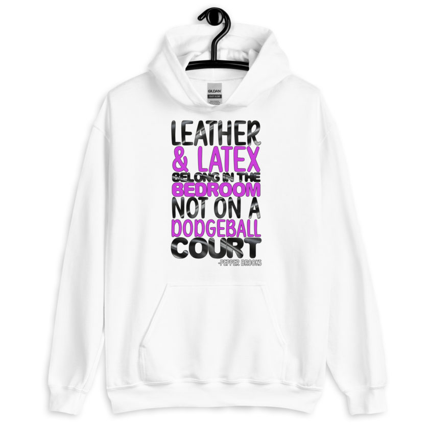 Leather and latex belong in the bedroom not on a dodgeball court. -Pepper Brooks, Dodgeball Unisex Hoodie - Image 7