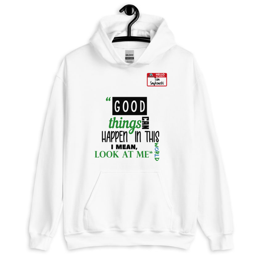 Good things can happen in this world...I mean, look at me -Tom Smykowski, Office Space Unisex Hoodie - Image 7