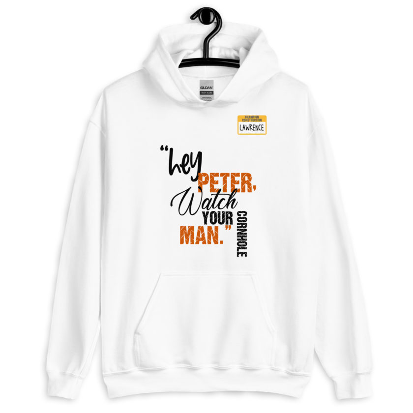 Hey Peter, watch your cornhole man. -Lawrence, Office Space Unisex Hoodie - Image 7
