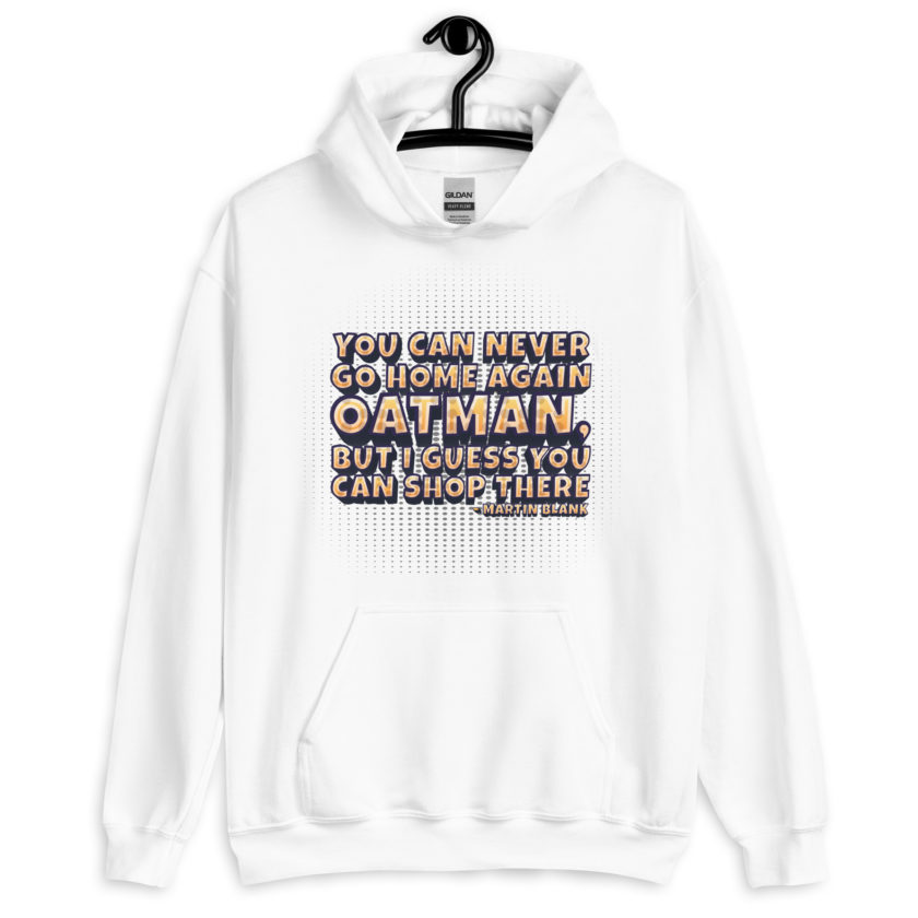 You can never go home again Oatman, but I guess you can shop there. -Martin Blank, Grosse Point Blank Unisex Hoodie - Image 12
