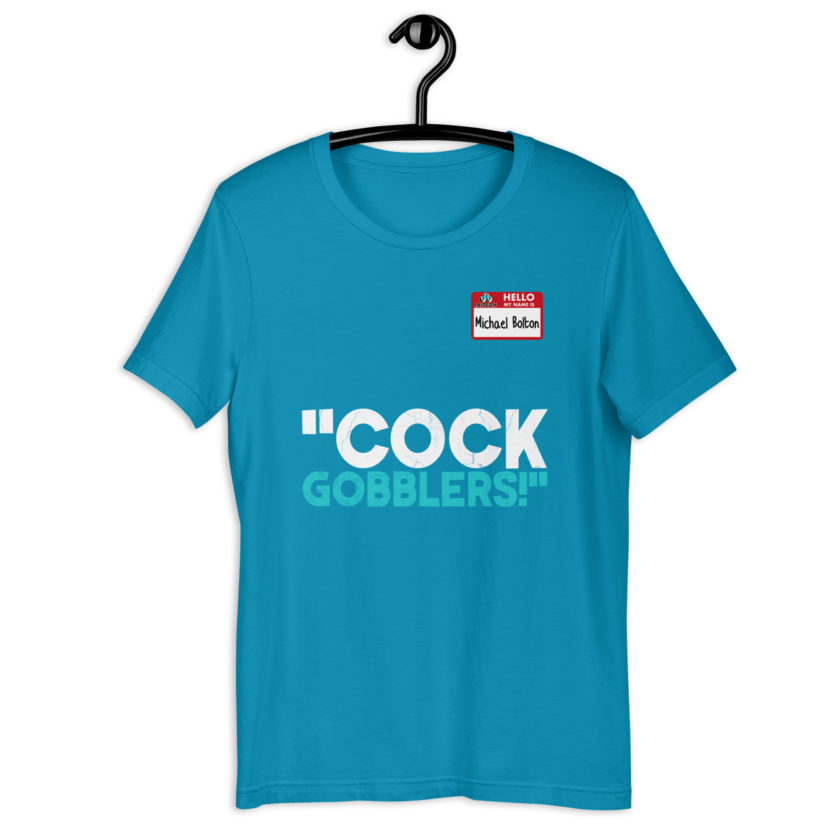 Cock Gobblers! -Michael Bolton, Office Space Unisex t-shirt - Image 9