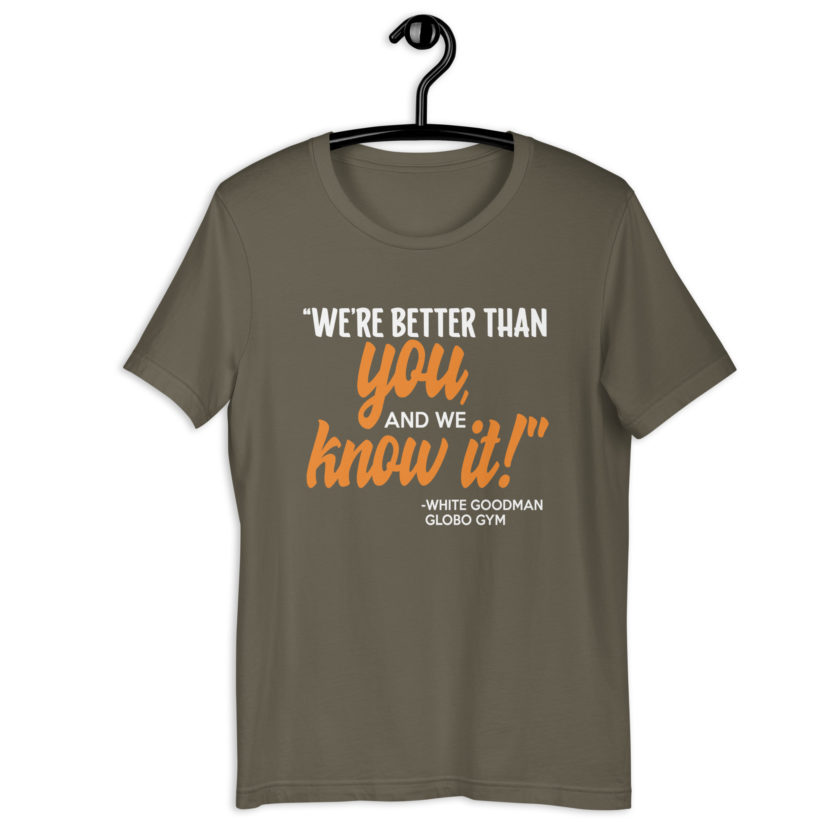 We're better than you, and we know it. -White Goodman, Dodgeball Unisex t-shirt - Image 7