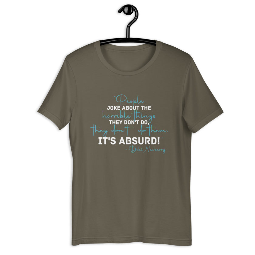 People joke about the horrible things they don't do they don't do them. It's absurd! -Debi Newberry, Grosse Point Blank Unisex t-shirt - Image 15