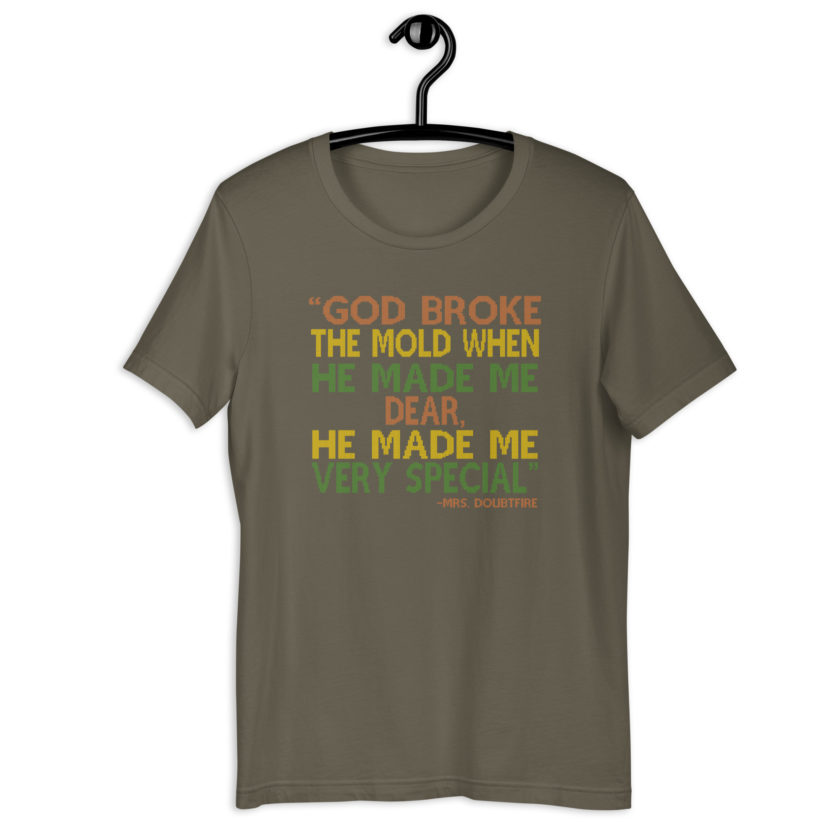 God broke the mold when he made me dear, he made me very special. -Mrs. Doubtfire Unisex t-shirt - Image 8