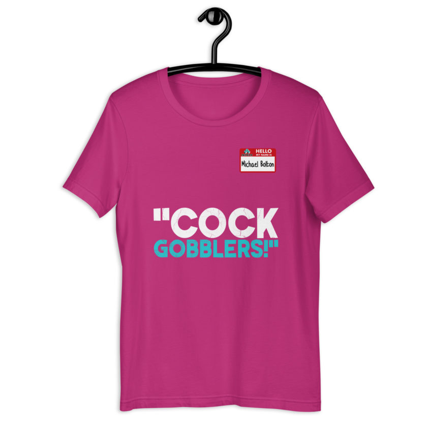 Cock Gobblers! -Michael Bolton, Office Space Unisex t-shirt - Image 8