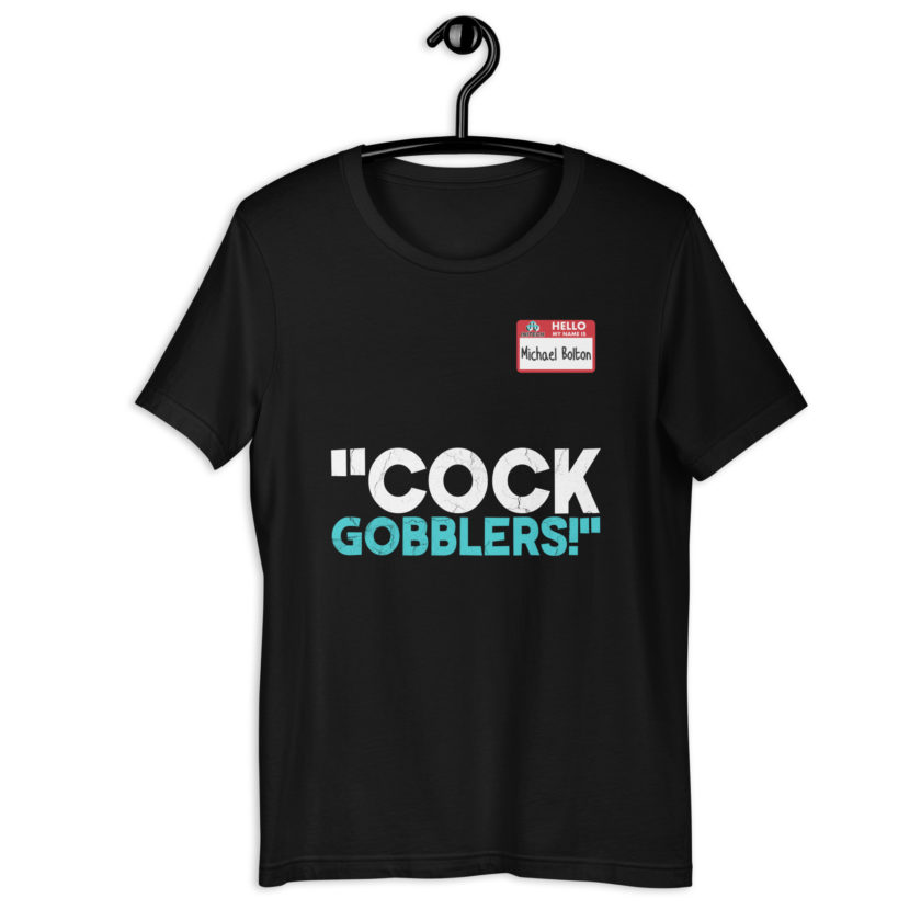 Cock Gobblers! -Michael Bolton, Office Space Unisex t-shirt - Image 2