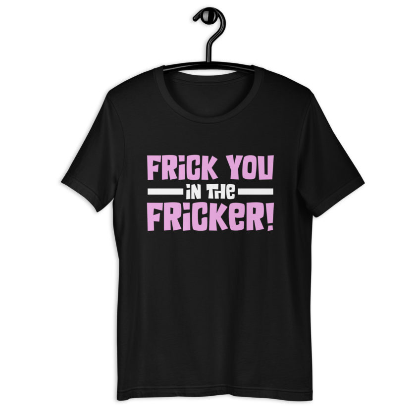 Frick you in the fricker! Unisex t-shirt - Image 2