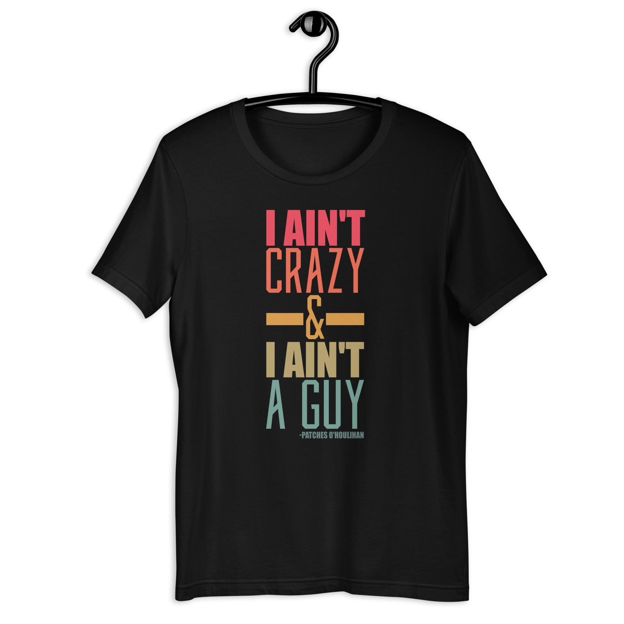 I ain't crazy and I ain't a guy. -Patches O'houlihan, Dodgeball Unisex t-shirt - Image 2