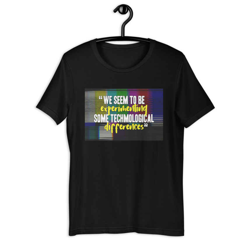 We seem to be experimenting some techmological differences. - Idiocracy Unisex t-shirt - Image 2