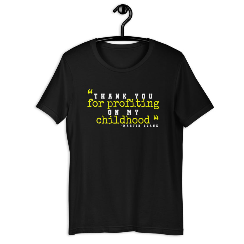 Thank you for profiting on my childhood -Martin Blank, Grosse Point Blank Unisex t-shirt - Image 2