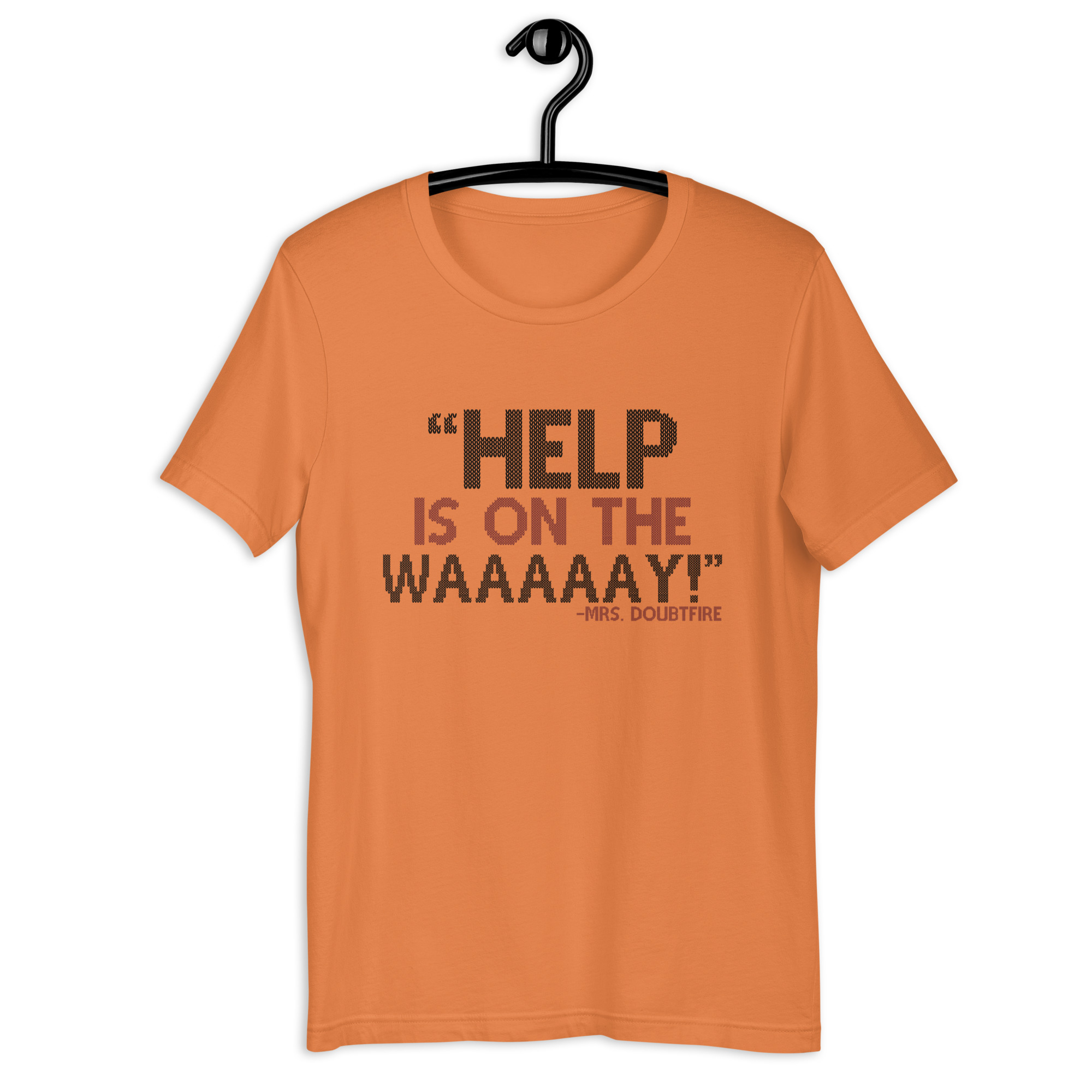 Help is on the waaaaay! -Mrs. Doubtfire Unisex t-shirt