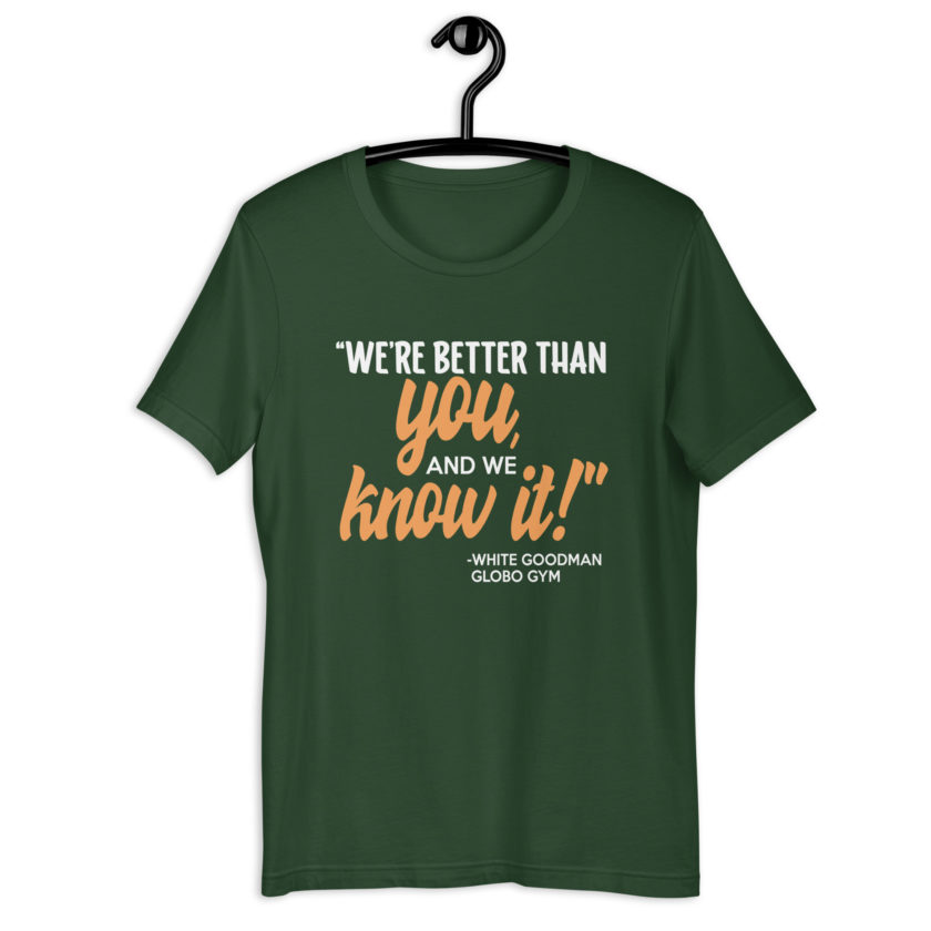 We're better than you, and we know it. -White Goodman, Dodgeball Unisex t-shirt - Image 6