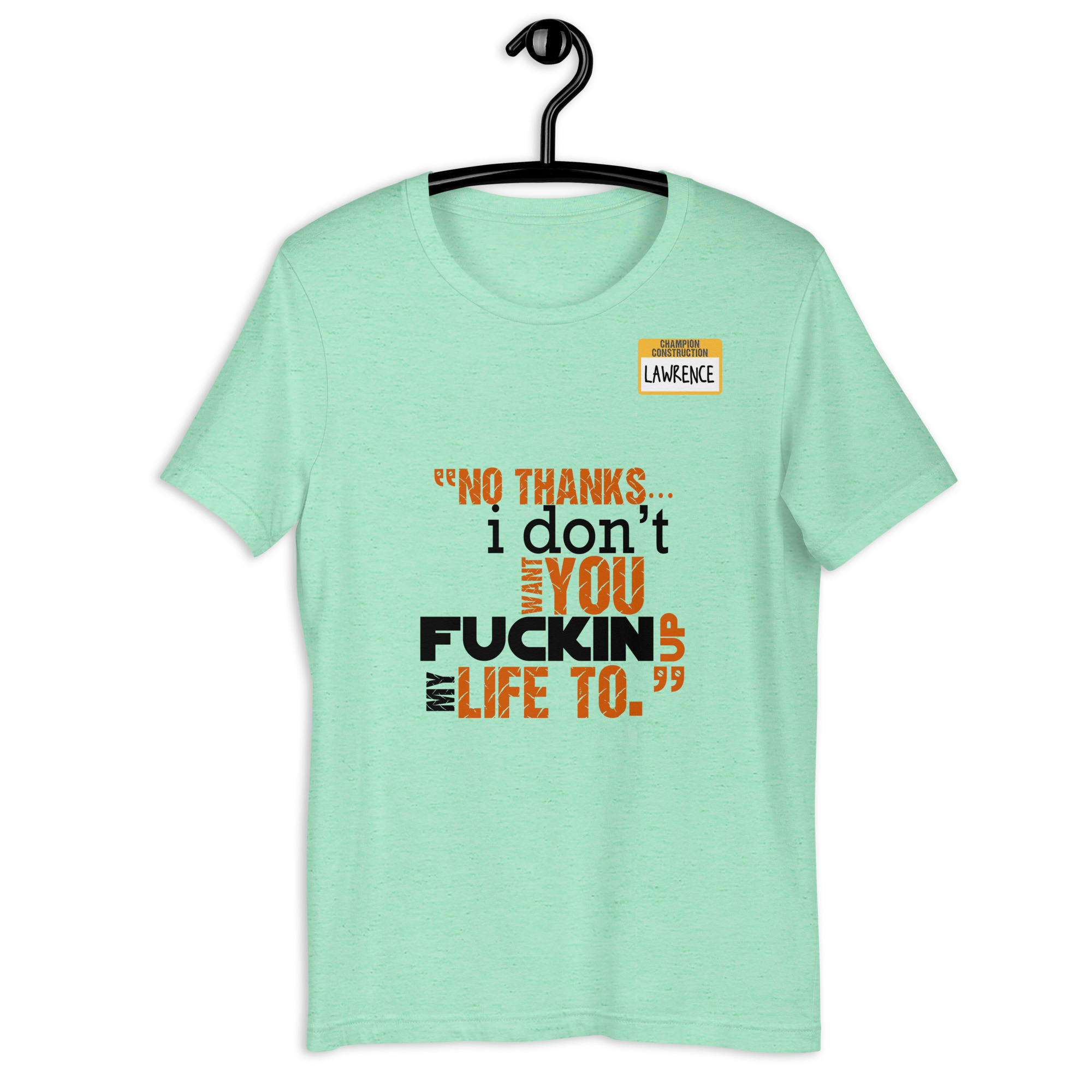No thanks...I don't want you fucking up my life to. -Lawrence, Office Space Unisex t-shirt - Image 7