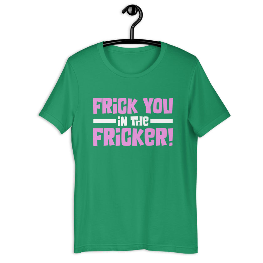 Frick you in the fricker! Unisex t-shirt - Image 10