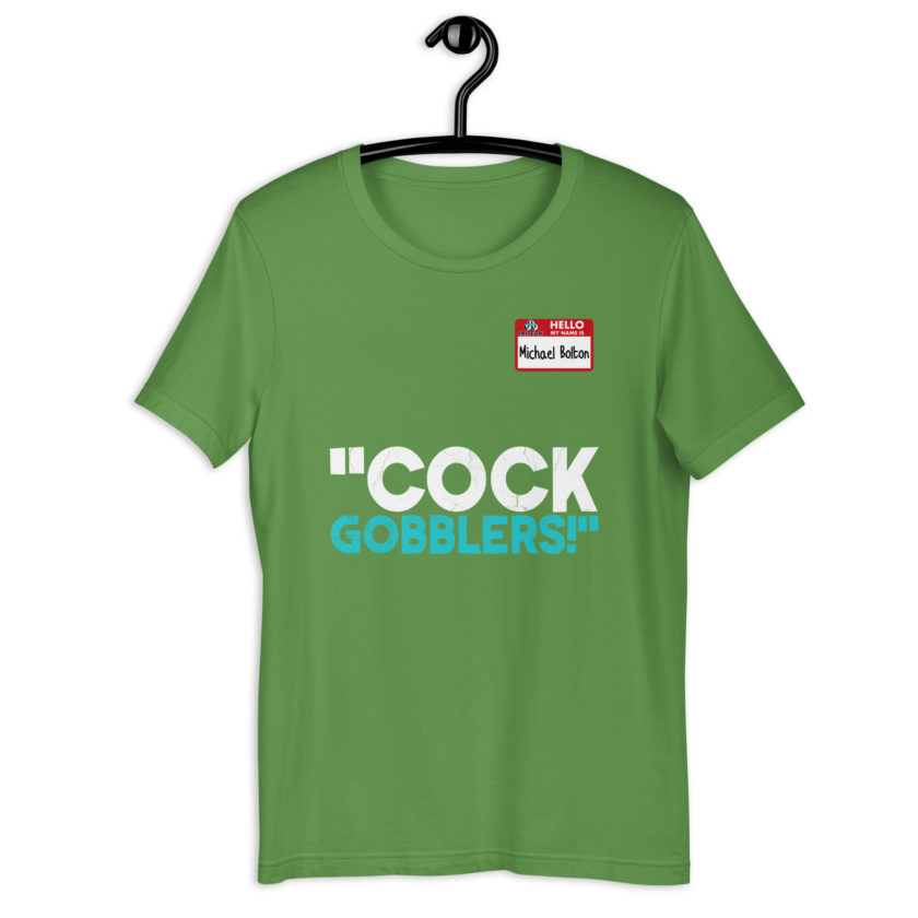 Cock Gobblers! -Michael Bolton, Office Space Unisex t-shirt - Image 12