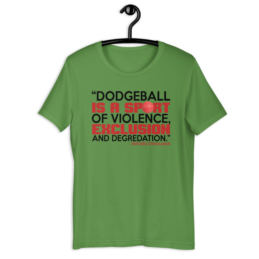 Dodgeball is a sport of violence, exclusion and degredation. -Patches O'houlihan, Dodgeball Unisex t-shirt - Image 3