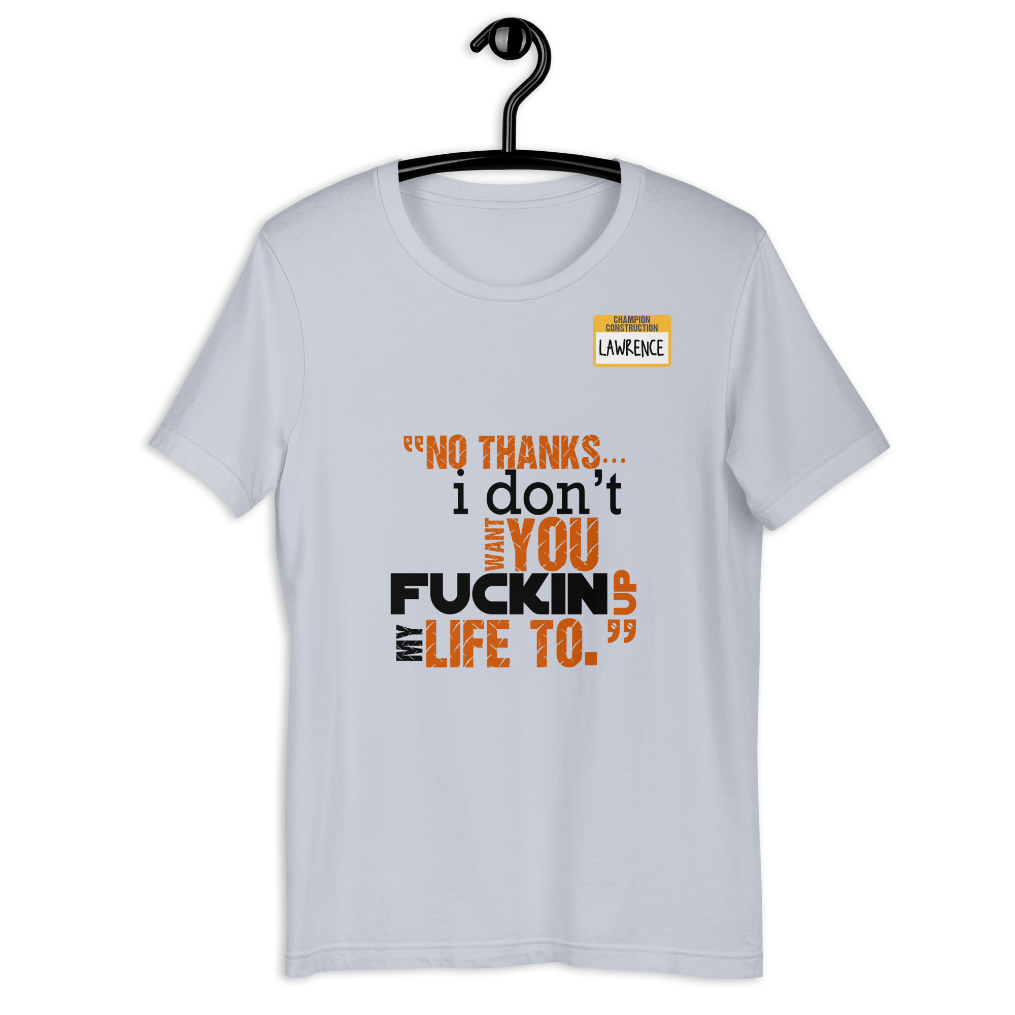 No thanks...I don't want you fucking up my life to. -Lawrence, Office Space Unisex t-shirt - Image 5