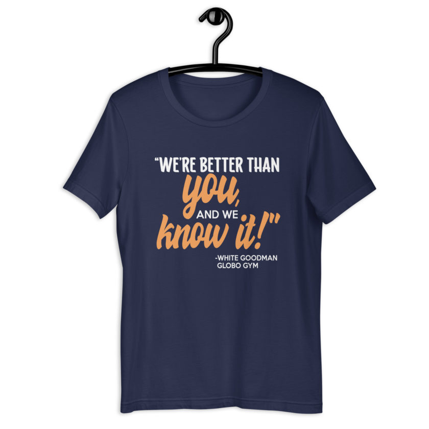 We're better than you, and we know it. -White Goodman, Dodgeball Unisex t-shirt - Image 3