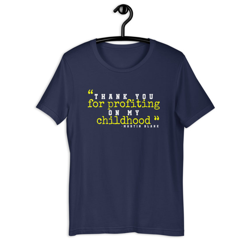 Thank you for profiting on my childhood -Martin Blank, Grosse Point Blank Unisex t-shirt - Image 3