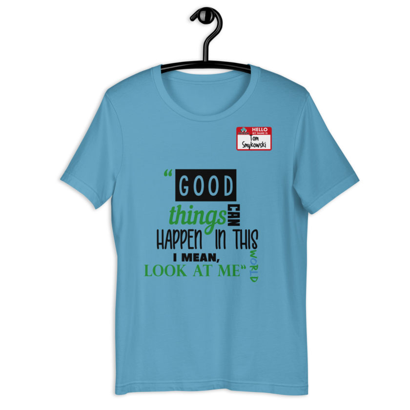 Good things can happen in this world...I mean, look at me -Tom Smykowski, Office Space Unisex t-shirt - Image 2