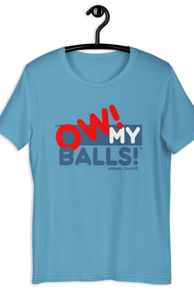 Ow my Balls! -Hormel Chavez, Idiocracy Unisex t-shirt
