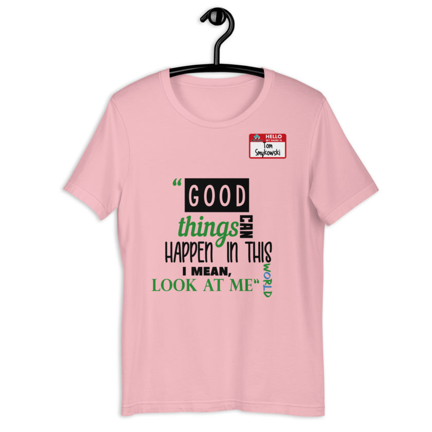 Good things can happen in this world...I mean, look at me -Tom Smykowski, Office Space Unisex t-shirt - Image 3