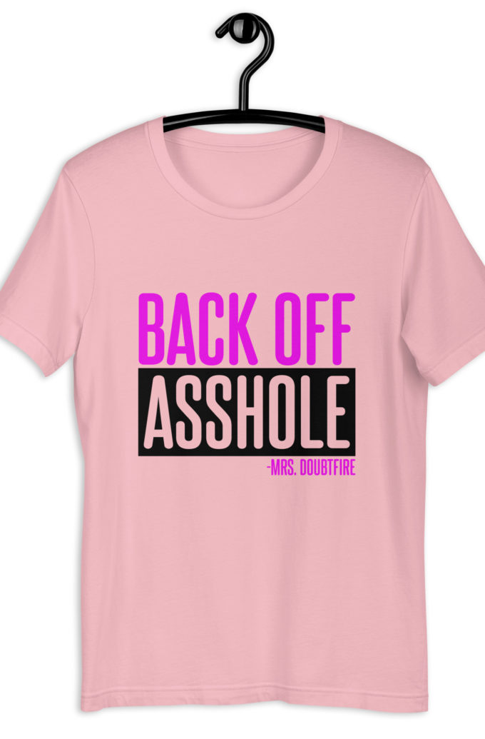 Back off asshole! -Mrs. Doubtfire Unisex t-shirt
