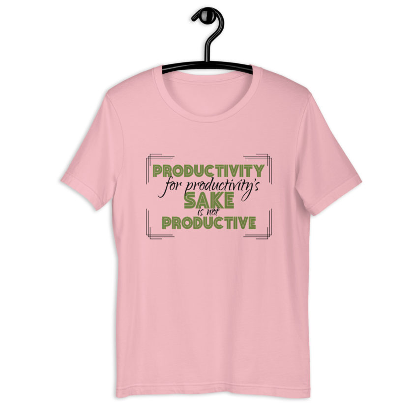 Productivity for productivity's sake is not productive. Unisex t-shirt - Image 3