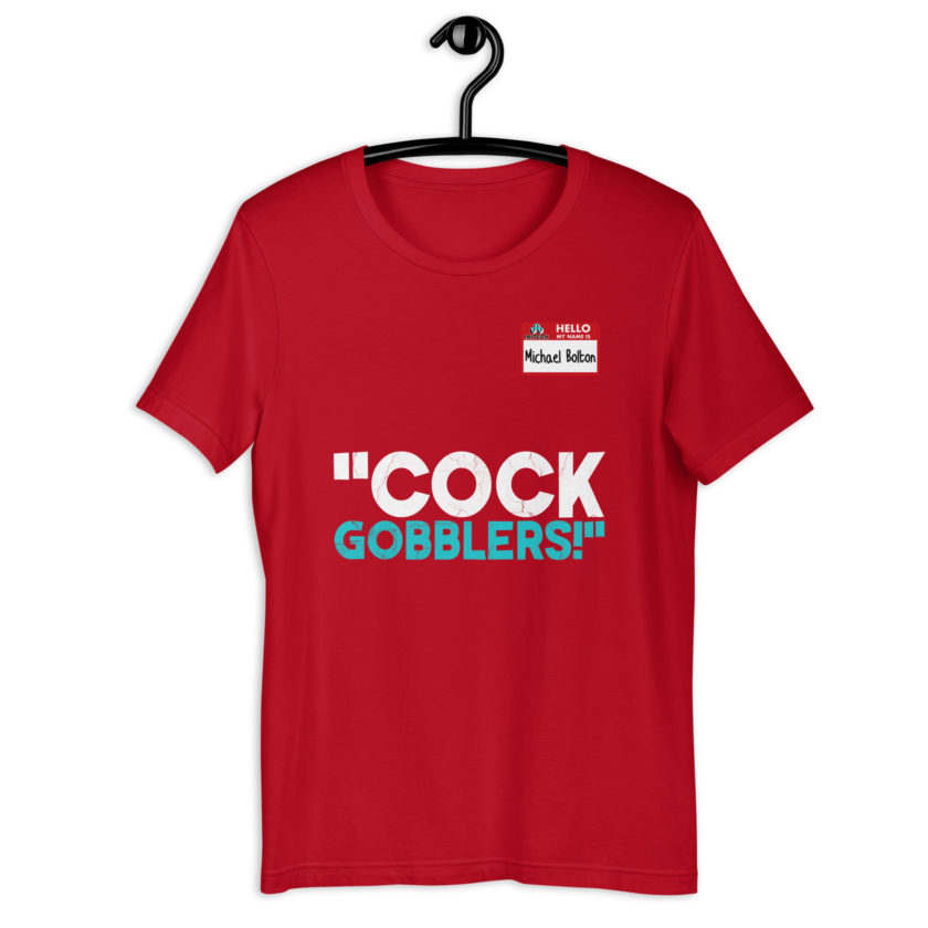 Cock Gobblers! -Michael Bolton, Office Space Unisex t-shirt - Image 4