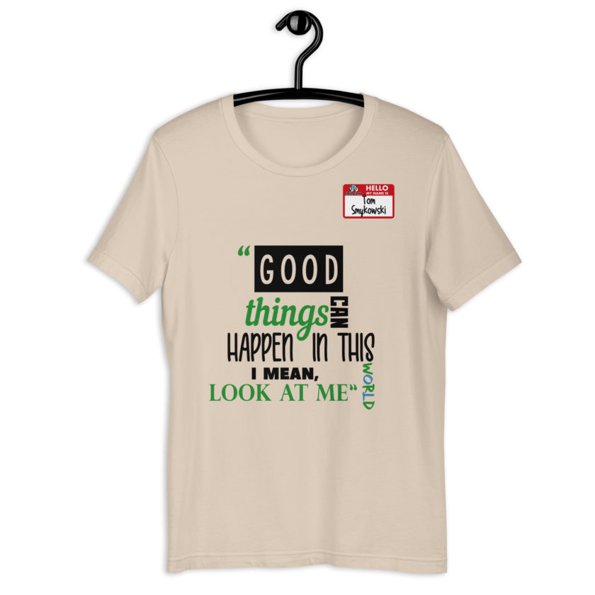 Good things can happen in this world...I mean, look at me -Tom Smykowski, Office Space Unisex t-shirt - Image 4