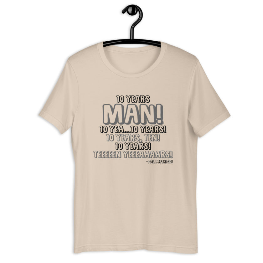 10 years man! 10 yea...10 years! 10 years, TEN! 10 YEARS! 10 years... -Paul Spericki, Grosse Point Blank Unisex t-shirt - Image 5